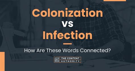 Colonization Vs Infection Which Should You Use In Writing