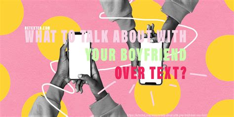 What To Talk About With Your Boyfriend Over Text 25 Topics You Didnt