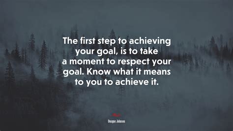 688531 The First Step To Achieving Your Goal Is To Take A Moment To