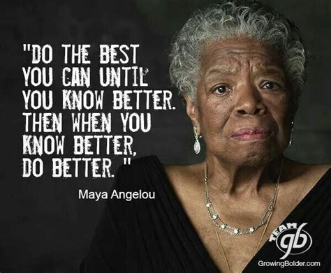 When We Know Better We Do Better Words Of Wisdom Pinterest Maya