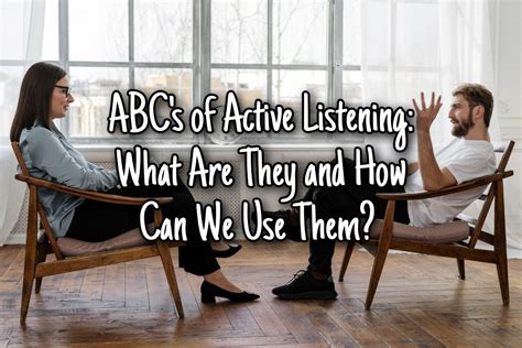 Abcs Of Active Listening What Are They And How Can We Use Them
