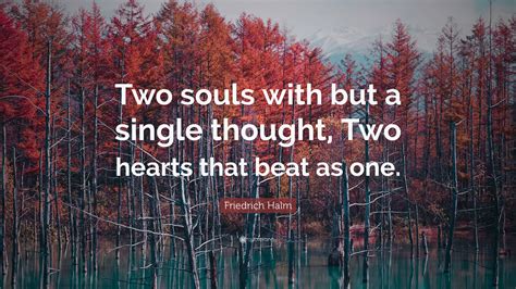 Friedrich Halm Quote “two Souls With But A Single Thought Two Hearts That Beat As One”