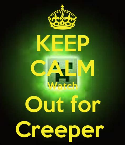 Keep Calm Watch Out For Creeper Poster People Keep Calm O Matic