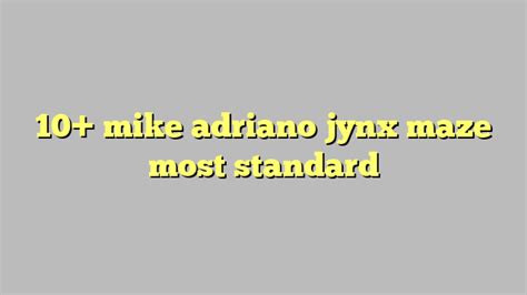 10 Mike Adriano Jynx Maze Most Standard Công Lý And Pháp Luật