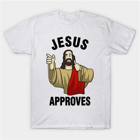 Jesus Approves Buddy Christ Jesus T Shirt Teepublic