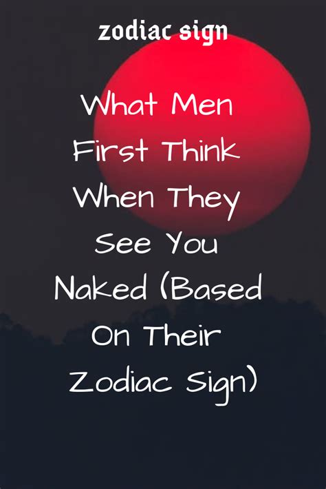 What Men First Think When They See You Loveble Based On Their Zodiac Sign Zodiac Signs