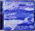 Bruford levin upper extremities by Bill Bruford, Tony Levin With David ...