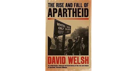 The Rise And Fall Of Apartheid By David Welsh
