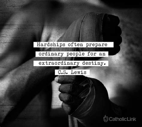 And when you experience hardships, you can either fold or rally. Hardships Prepare Ordinary People | C.S. Lewis Quotes