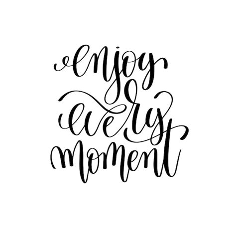 Premium Vector Enjoy Every Moment Black And White Ink Lettering