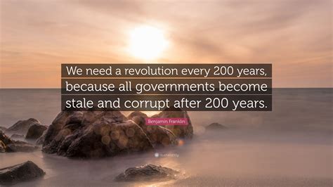 Benjamin Franklin Quote We Need A Revolution Every 200 Years Because