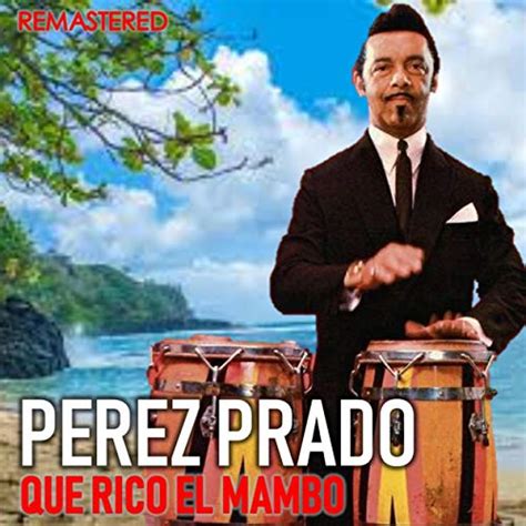 Que Rico El Mambo Remastered Von Pérez Prado Bei Amazon Music Amazonde