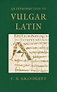 An Introduction to Vulgar Latin by Charles Hall Grandgent | Goodreads