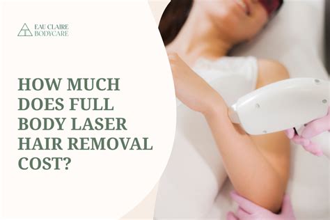 How Much Does Full Body Laser Hair Removal Cost Eau Claire Body Care