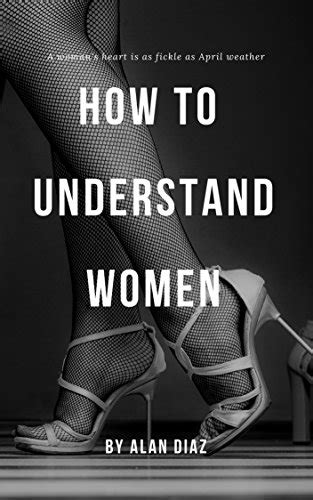 How To Understand Women 24 Ways To Understand Your Woman Better Ebook Alan Diaz