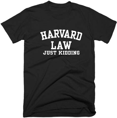 Harvard Law Just Kidding Tshirt Funny Harvard Law T Shirt