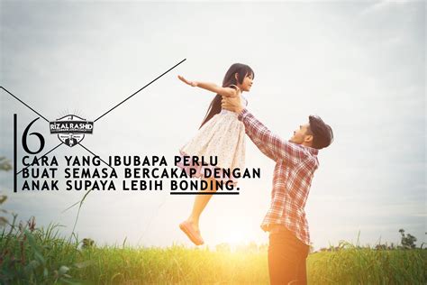6 CARA YANG IBUBAPA PERLU BUAT SEMASA BERCAKAP DENGAN ANAK SUPAYA LEBIH