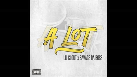 Savage Da Boss X Lil Clout X Alot Youtube