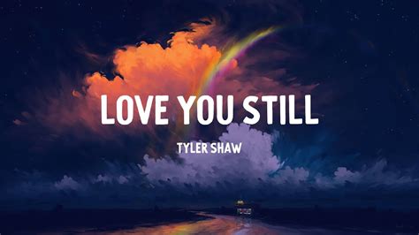 Tyler Shaw Love You Still Lyrics Youtube
