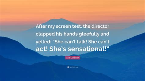 Ava Gardner Quote After My Screen Test The Director Clapped His