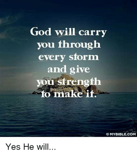 God Will Carry You Through Every Storm And Give You Strength To