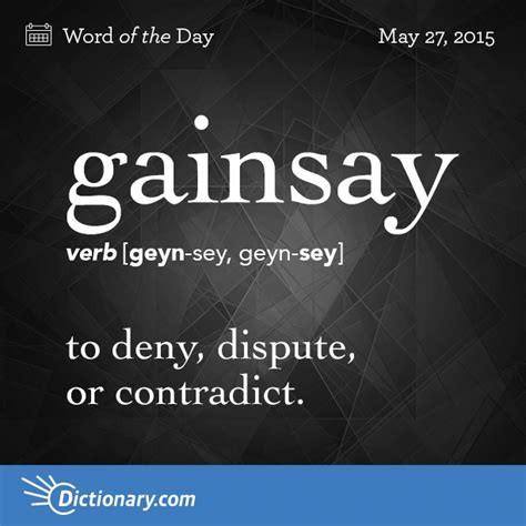 Todays Word Of The Day Is Gainsay Learn Its Definition Pronunciation