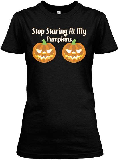 Stop Staring At My Pumpkins Black Womens T Shirt Front T Shirts For