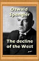 The decline of the West (1918) 2 PDF Volumes by Oswald Spengler