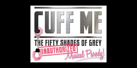 cuff me the fifty shades of grey musical parody to get kinky off broadway broadway buzz