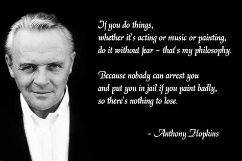 Maybe you would like to learn more about one of these? Quotes about Anthony Hopkins (52 quotes)