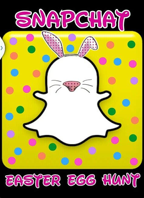 Snapchat Easter Egg Huntthis Year They Will Get 10 Photo Clues Of