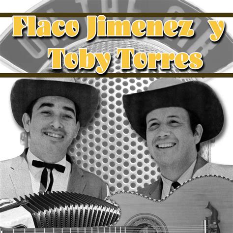 Flaco Jimenez Y Toby Torres Album By Flaco Jimenez Spotify