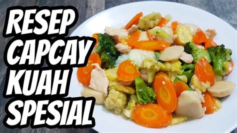 Resep Cara Membuat Capcay Kuah Kental Spesial Enak Dan Mudah Menu