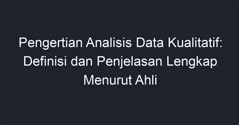Pengertian Analisis Data Kualitatif Definisi Dan Penjelasan Lengkap