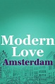 Modern Love Amsterdam Full Episodes Of Season 1 Online Free