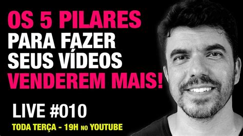 Live 010 Os 5 Pilares Para Fazer Seus VÍdeos Venderem Mais Youtube