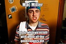 Mac Miller memes | quickmeme