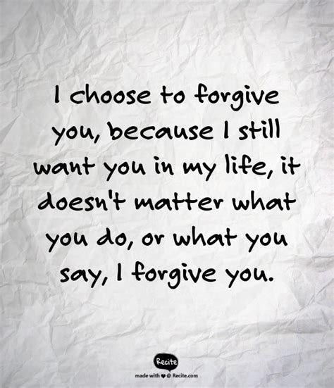I Choose To Forgive You Because I Still Want You In My Life It Doesn