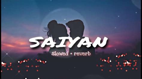 Saiyan 💗slowedreverb Kailash Kher Saiyan Lofimusic Youtube