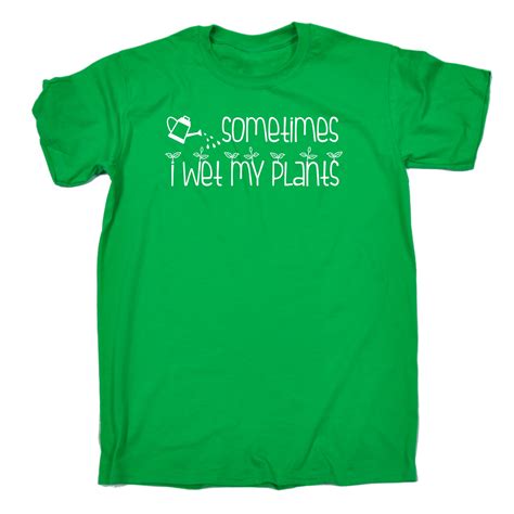 Sometimes I Wet My Plants Joke Funny Gardening Humour T Shirt Birthday Awesome Ebay