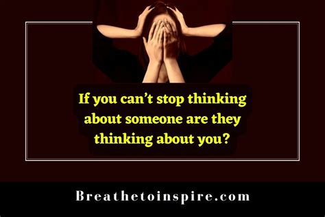 if you can t stop thinking about someone are they thinking about you breathe to inspire