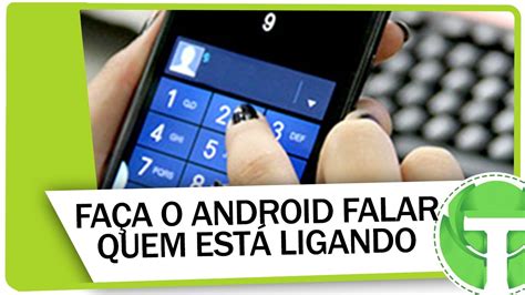 Como Fazer O Android Falar O Nome De Quem Está Te Ligando Sem Root Youtube