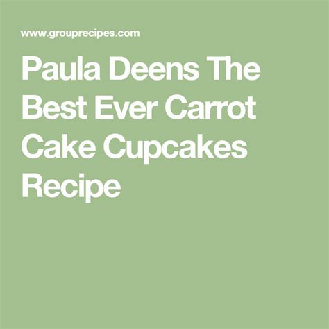 You'll also find healthy recipes along with her famous southern comfort food. Paula Deens The Best Ever Carrot Cake Cupcakes Recipe ...