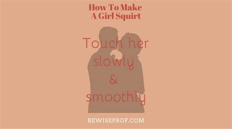 How To Make A Girl Squirt Quickly Be Wise Professor