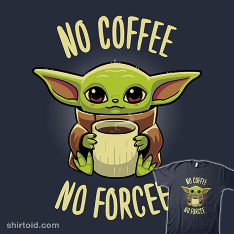 No Coffee No Forcee Shirtoid
