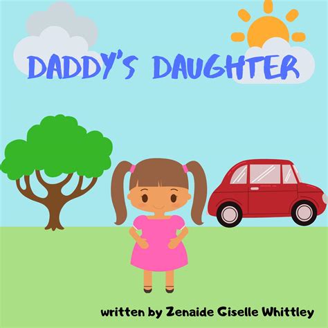 Daddys Daughter Father Daughter Bedtime Story By Zenaide Giselle Whittley Goodreads