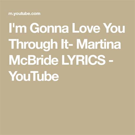 I M Gonna Love You Through It Martina Mcbride Lyrics Youtube In 2020 Martina Mcbride Lyrics