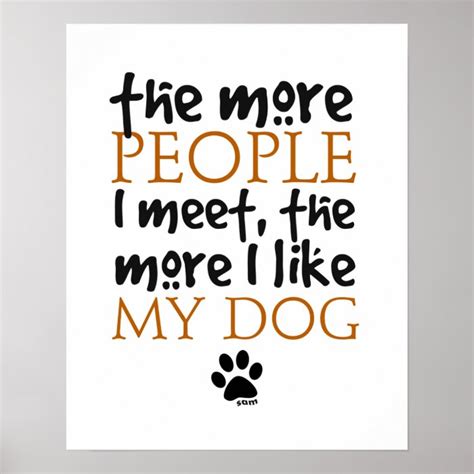 The More People I Meet The More I Like My Dog Poster Zazzle