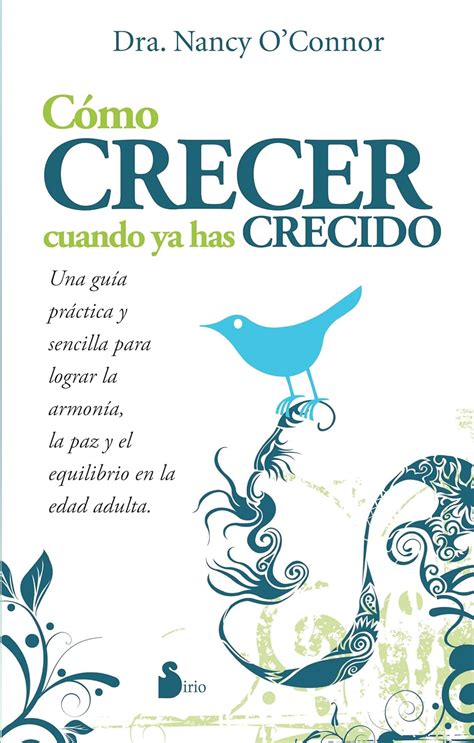 Como Crecer Cuando Ya Has Crecido Spanish Edition O Connor Dra Nancy 9788478087402 Amazon