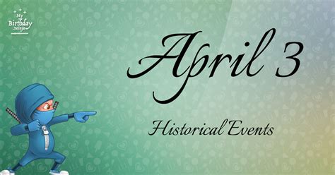 What Happened On April 3 Important Events Mybirthdayninja